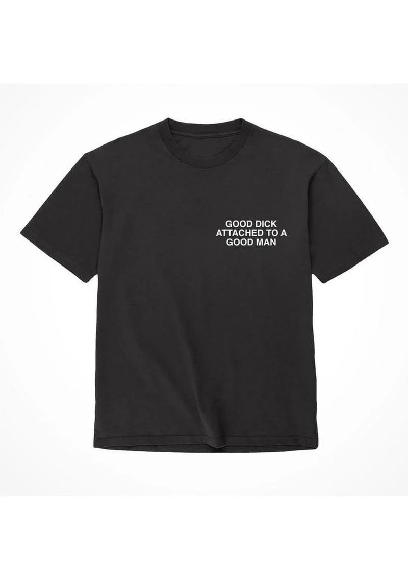 Assholes Live Forever Good Dick Attached to A Good Man T-Shirt