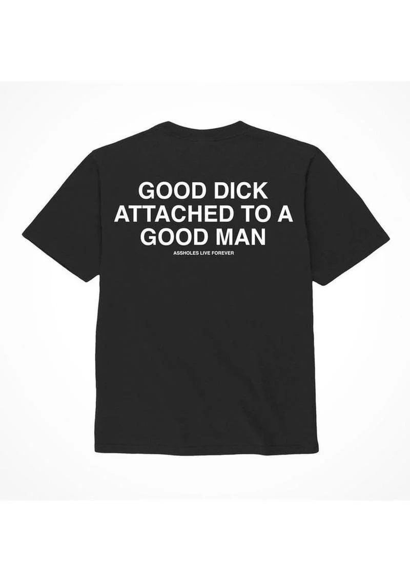 Assholes Live Forever Good Dick Attached to A Good Man T-Shirt - Image 10