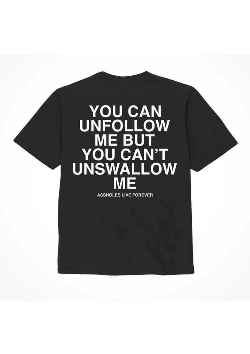 Assholes Live Forever Unfollow Me T-Shirt - Image 7